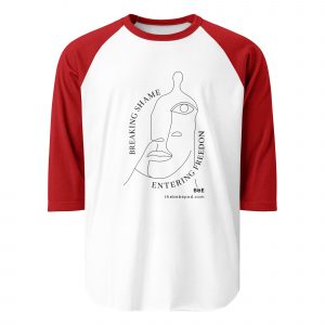 Breaking Shame, Entering Freedom. Raglan shirt